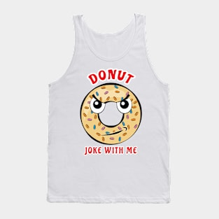 Donut Joke With Me - Funny Donut Pun Tank Top